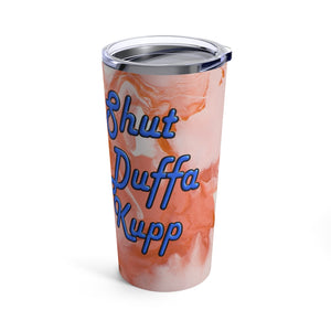 Shut Duffa Kupp Tumbler 20oz Orange